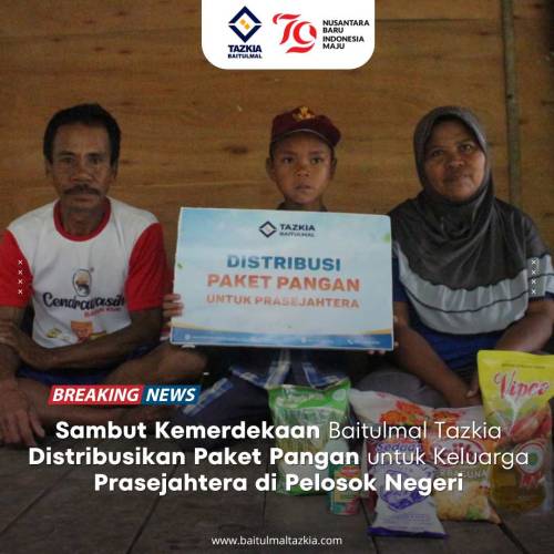 Sambut Kemerdekaan, Baitulmal Tazkia Distribusikan Paket Pangan untuk Keluarga Prasejahtera di Pelosok Negeri